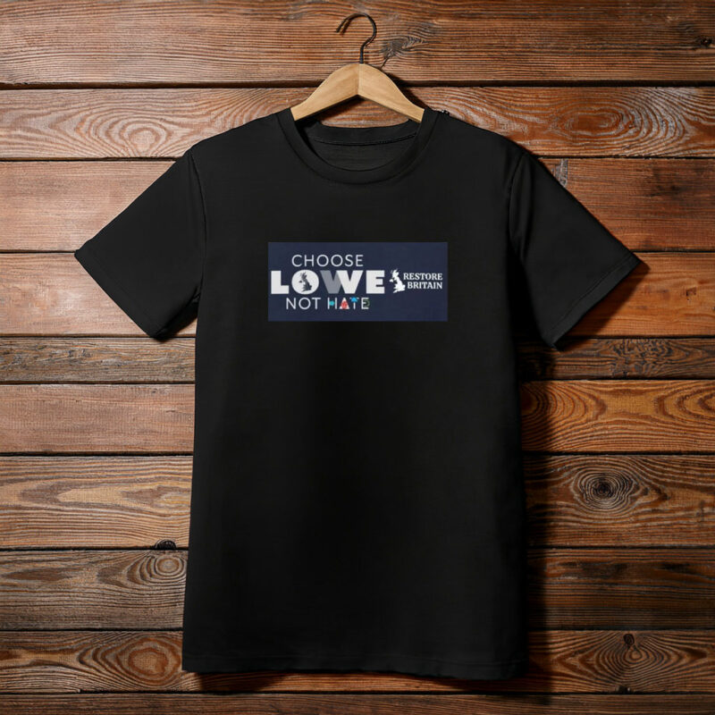 Choose Lowe Not Hate Restore Britain T-Shirt