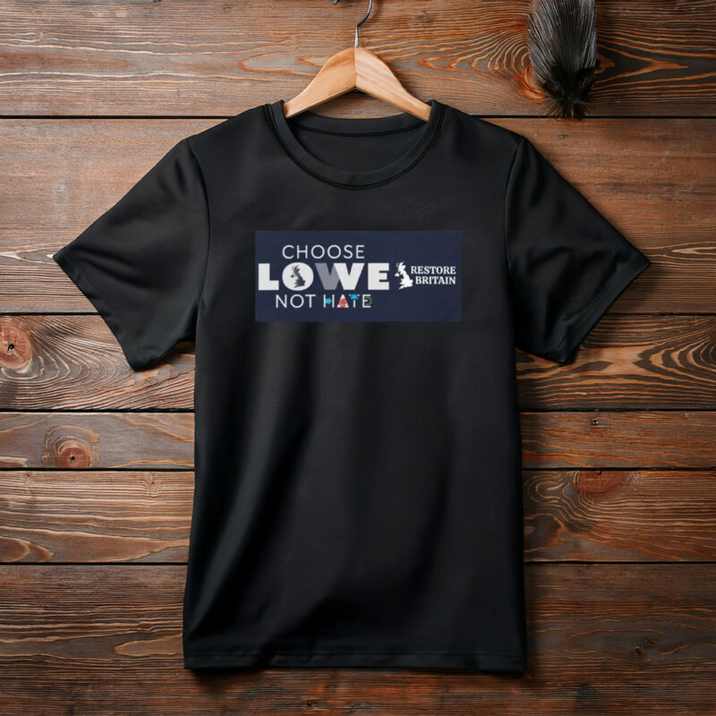 Choose Lowe Not Hate Restore Britain T-Shirt