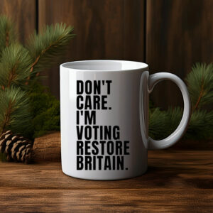 DON'T CARE I'M VOTING RESTORE BRITAIN Mug
