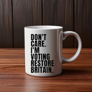 DON'T CARE I'M VOTING RESTORE BRITAIN Mug