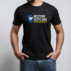 Detain and Deport Restore Britain Shirt UK Party Restore Scotland T-Shirt