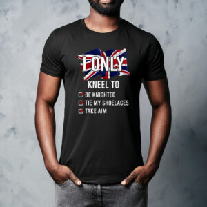I Only Kneel To Be Knighted T Shirt