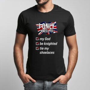 I Only Kneel To Tie My Shoelaces T Shirt