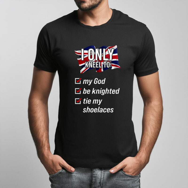 I Only Kneel To Tie My Shoelaces T Shirt