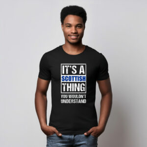 It's A Scottish Thing T Shirt
