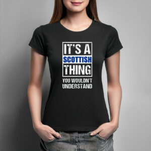 It's A Scottish Thing T Shirt
