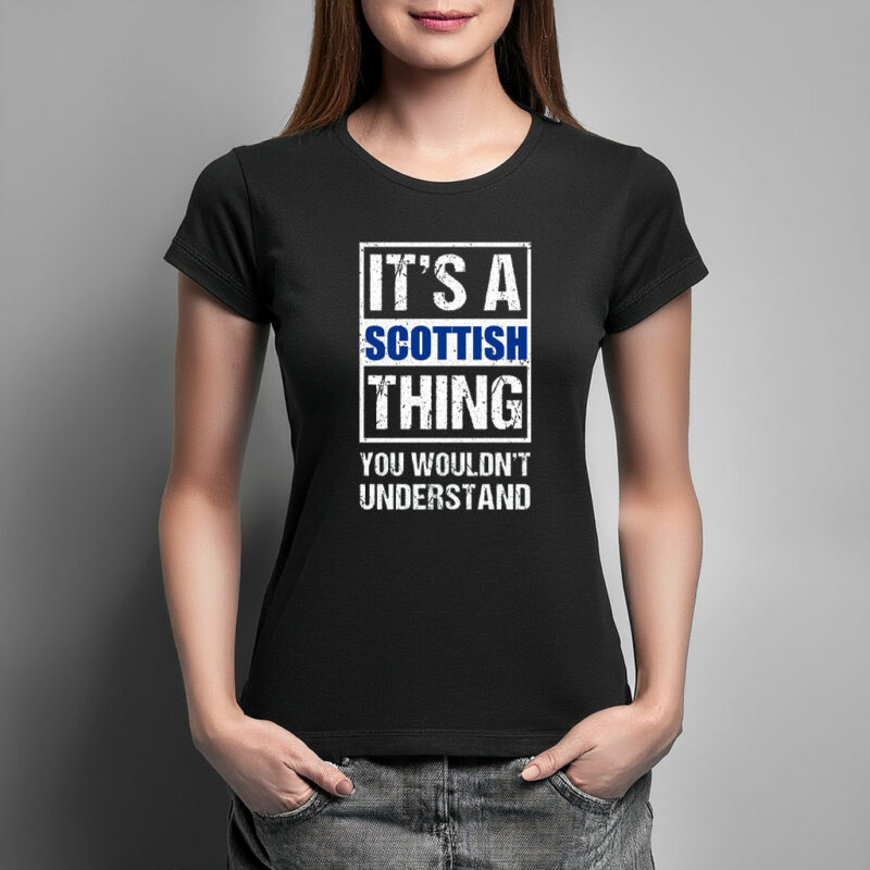 It's A Scottish Thing T Shirt
