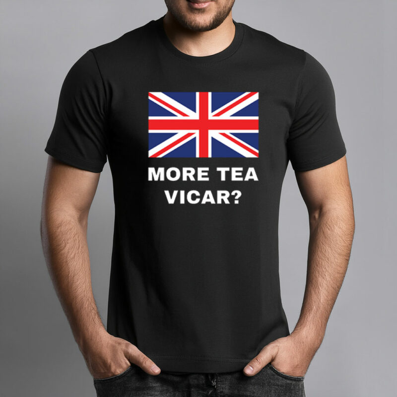 More Tea Vicar T Shirt
