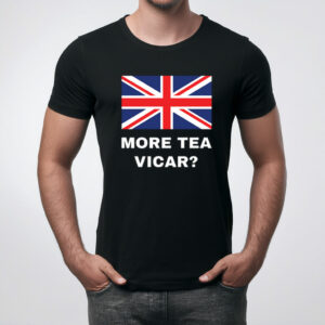 More Tea Vicar T Shirt