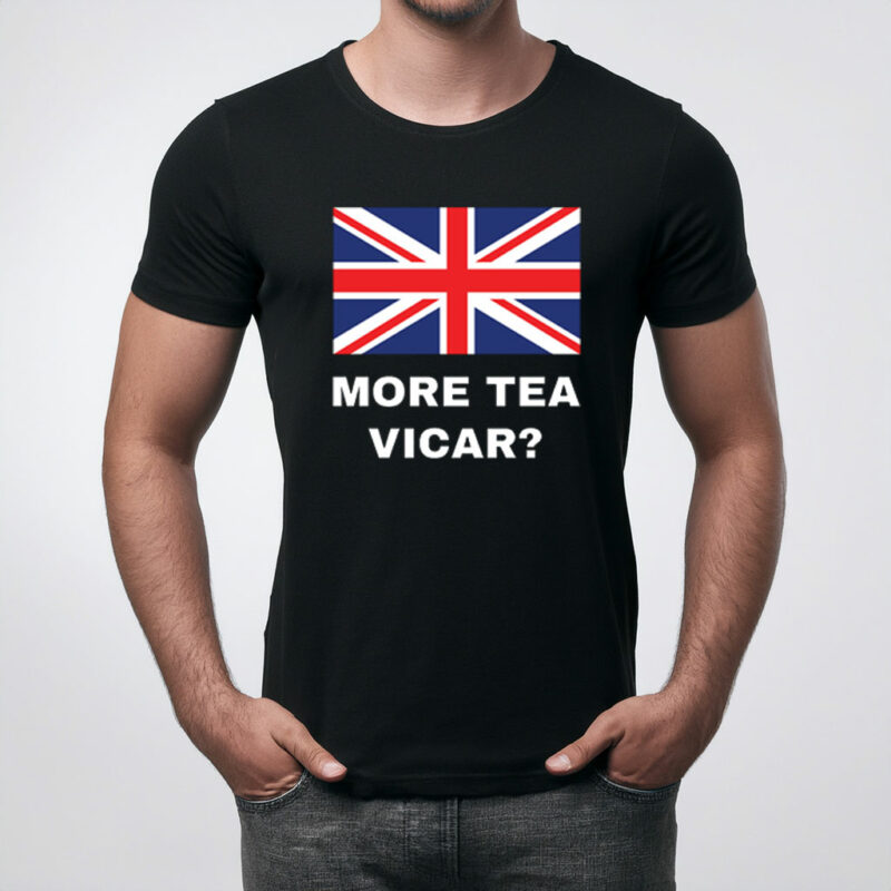 More Tea Vicar T Shirt