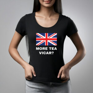 More Tea Vicar T Shirt