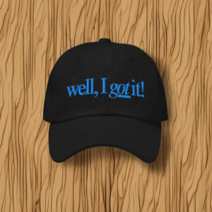 Well, I Got It! Embroidered Baseball Cap