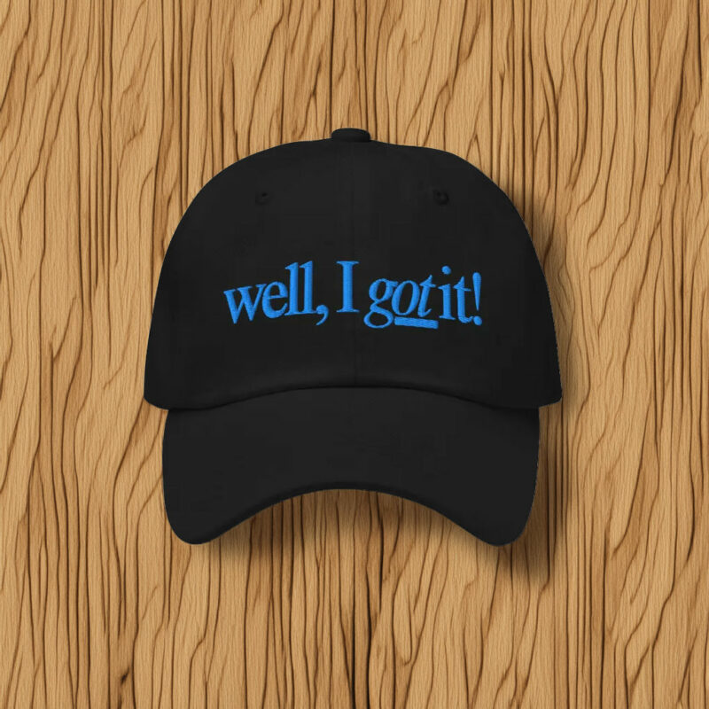 Well, I Got It! Embroidered Baseball Cap