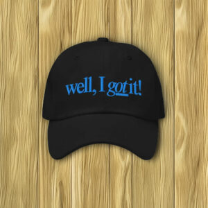 Well, I Got It! Embroidered Baseball Cap