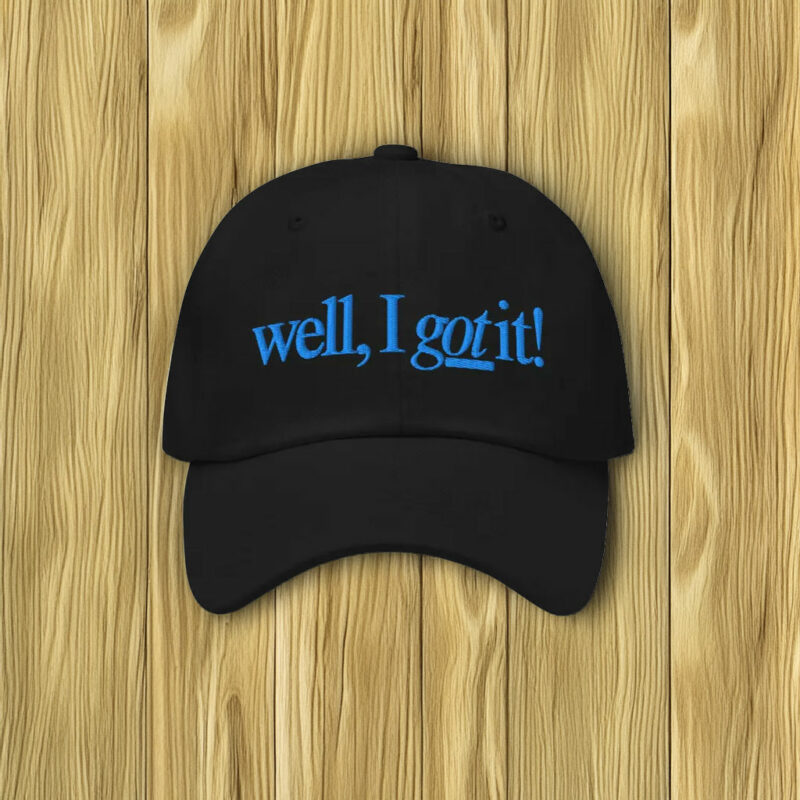 Well, I Got It! Embroidered Baseball Cap