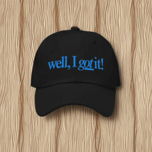 Well, I Got It! Embroidered Baseball Cap