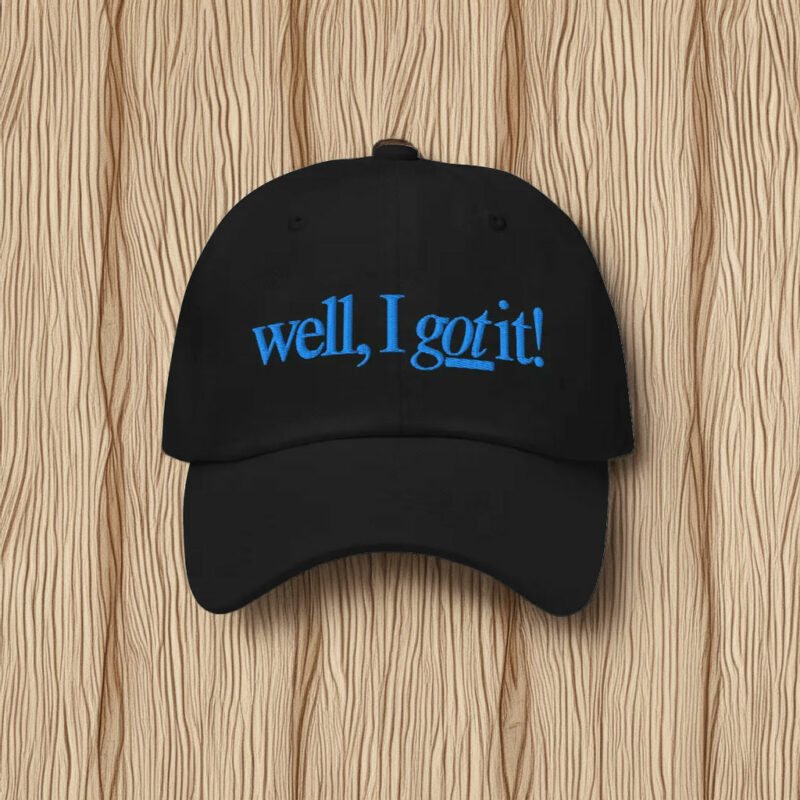 Well, I Got It! Embroidered Baseball Cap