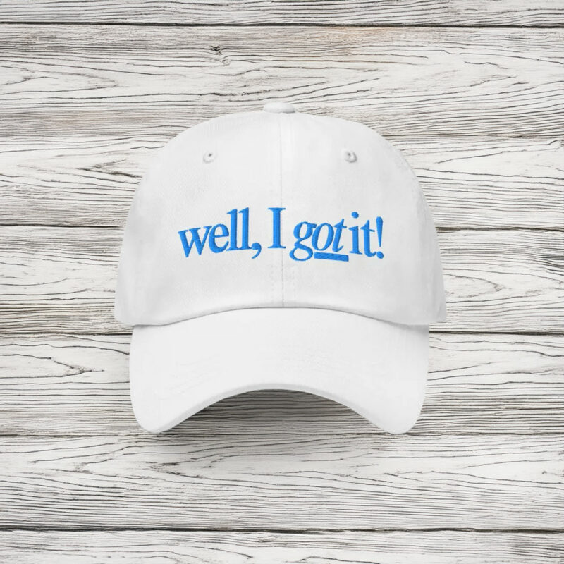 Well, I Got It! Embroidered Baseball Hat