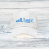 Well, I Got It! Embroidered Baseball Hat