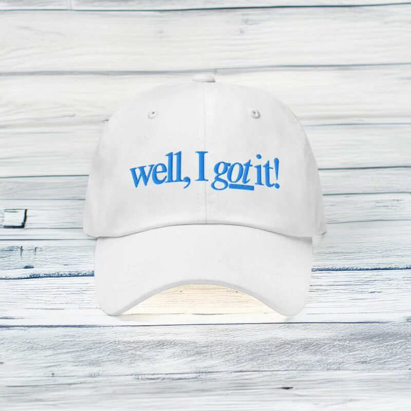 Well, I Got It! Embroidered Baseball Hat