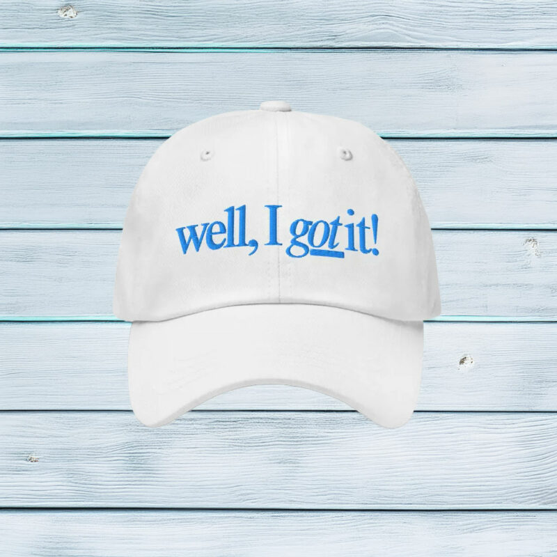 Well, I Got It! Embroidered Baseball Hat