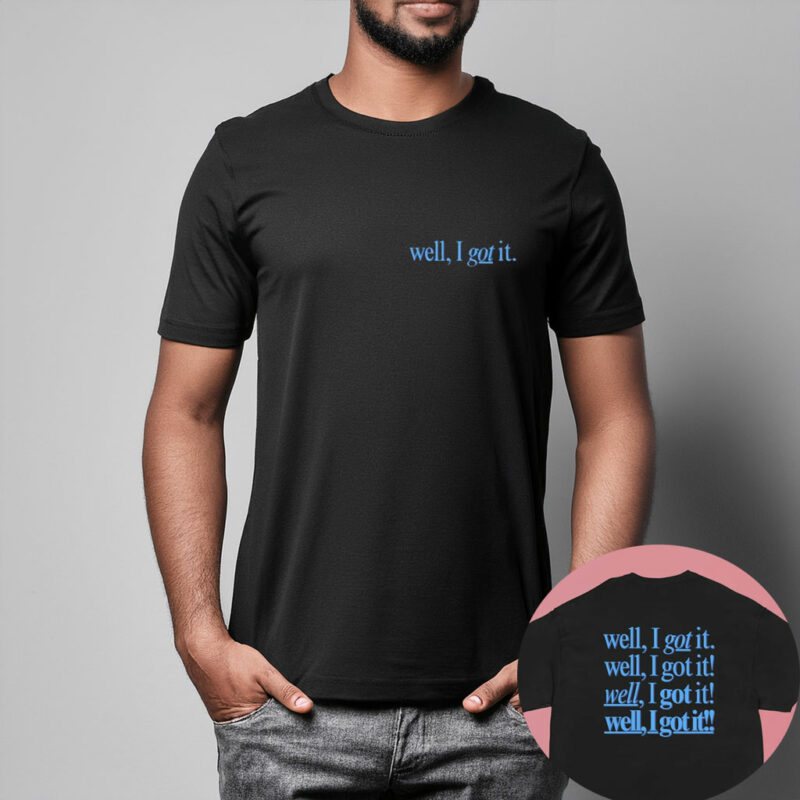 Well, I Got It! Unisex Classic T-Shirt