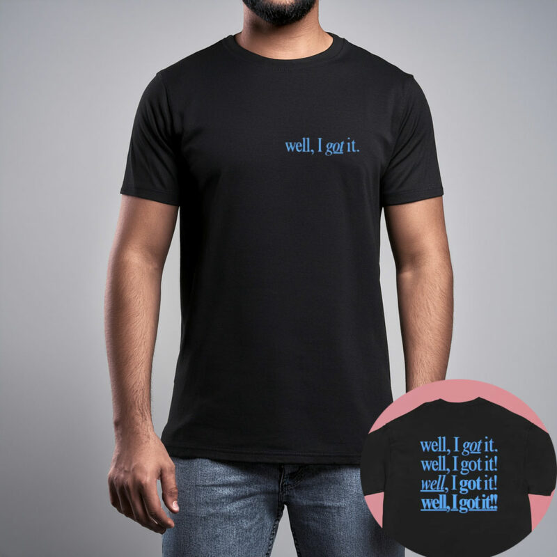 Well, I Got It! Unisex Classic T-Shirt