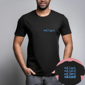 Well, I Got It! Unisex Classic T-Shirt