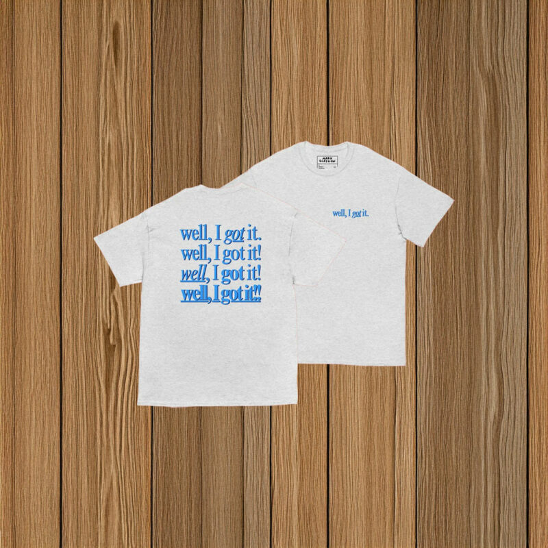 Well, I Got It! Unisex Shirt