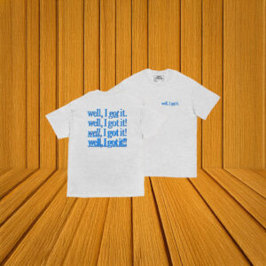 Well, I Got It! Unisex Shirt