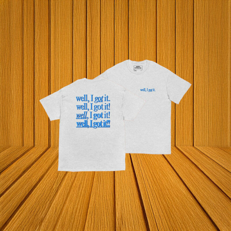 Well, I Got It! Unisex Shirt