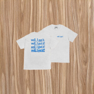 Well, I Got It! Unisex Shirt