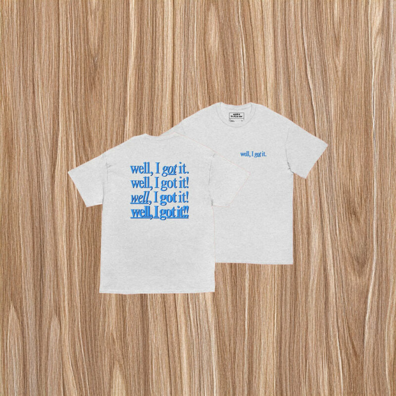 Well, I Got It! Unisex Shirt