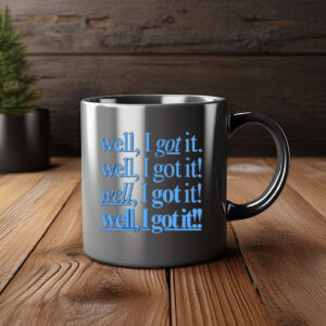 Well, I Got It! Well, I Got It! Mug