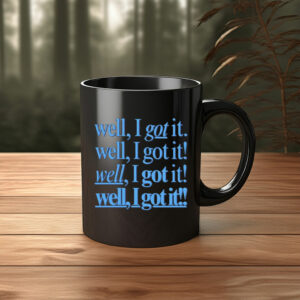 Well, I Got It! Well, I Got It! Mug