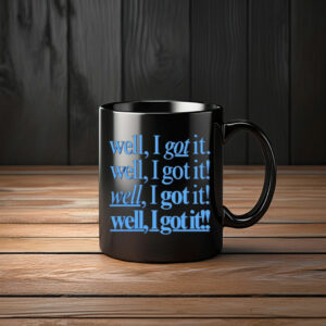 Well, I Got It! Well, I Got It! Mug