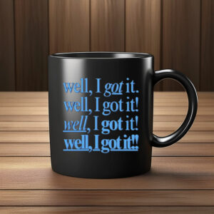 Well, I Got It! Well, I Got It! Mug