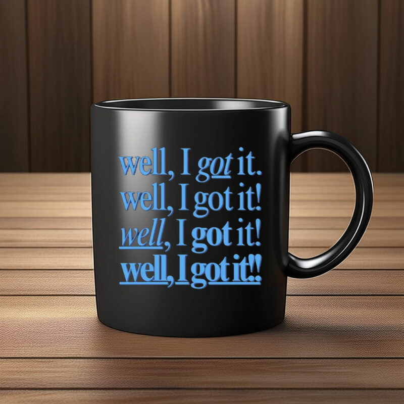 Well, I Got It! Well, I Got It! Mug