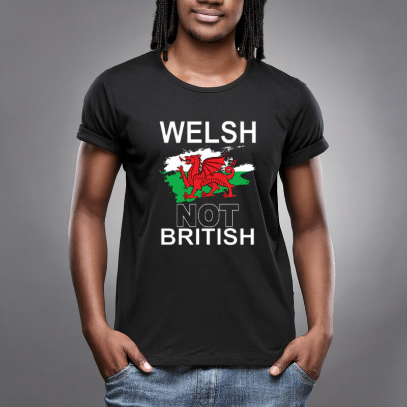 Welsh Not British T Shirt