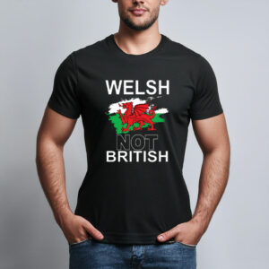 Welsh Not British T Shirt