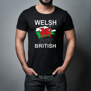 Welsh Not British T Shirt