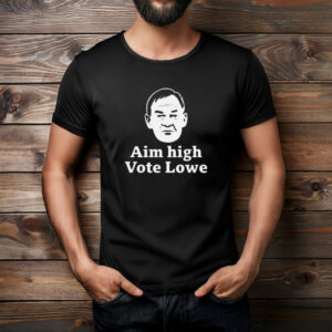 Ain’t High Vote Lowe Political Campaign Shirt