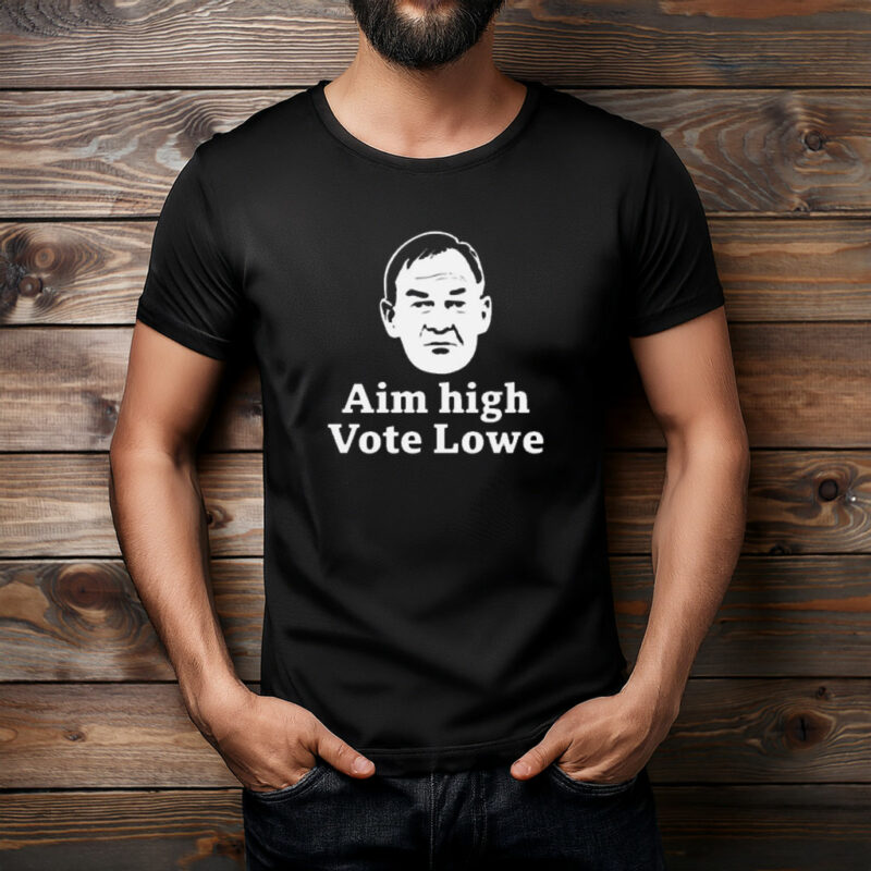 Ain’t High Vote Lowe Political Campaign Shirt