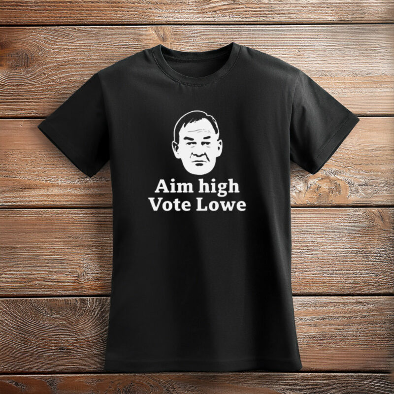 Ain’t High Vote Lowe Political Campaign Shirt
