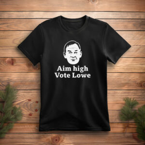 Ain’t High Vote Lowe Political Campaign Shirt