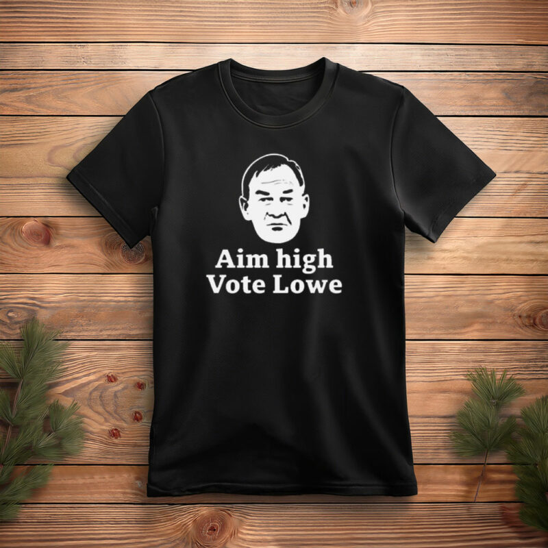 Ain’t High Vote Lowe Political Campaign Shirt