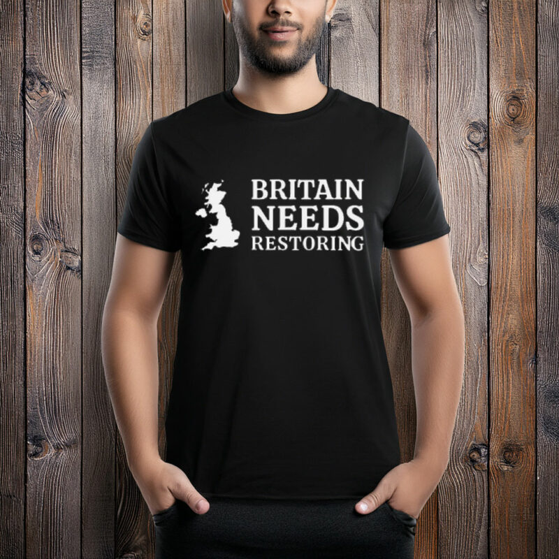 Britain Needs Restoring Patriotic Shirt