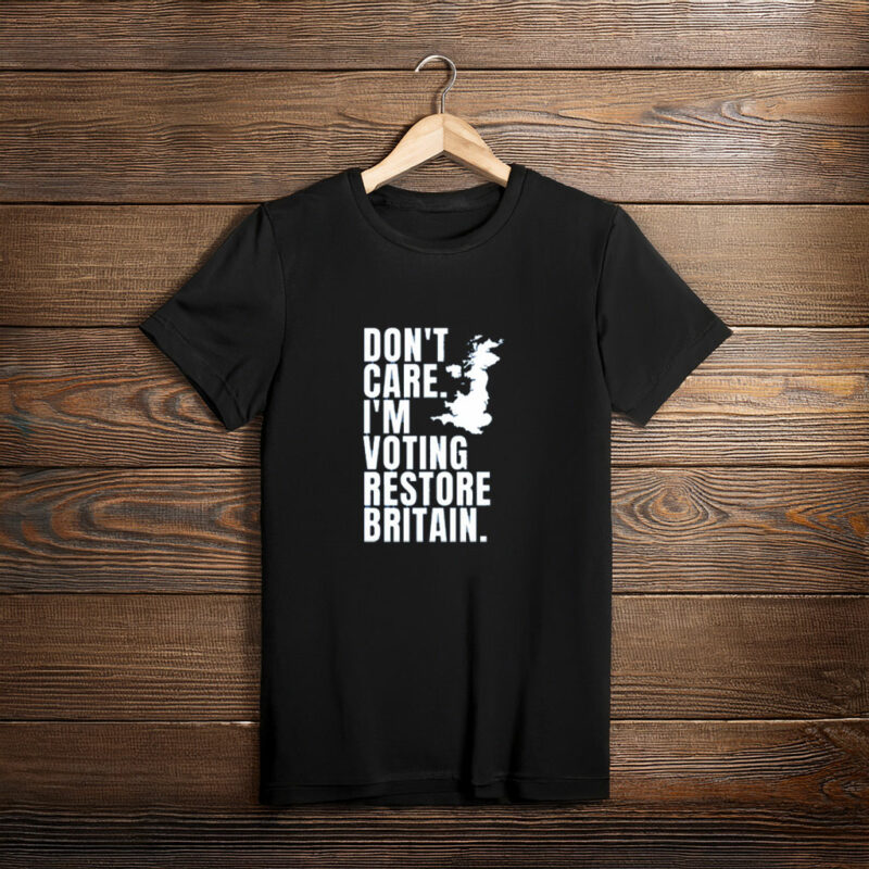 DON'T CARE I'M VOTING RESTORE BRITAIN Party T-Shirt