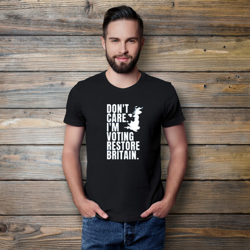 DON'T CARE I'M VOTING RESTORE BRITAIN Party T-Shirt