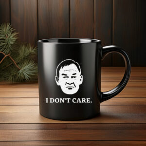 I Don’t Care Political Quote Graphic Mug